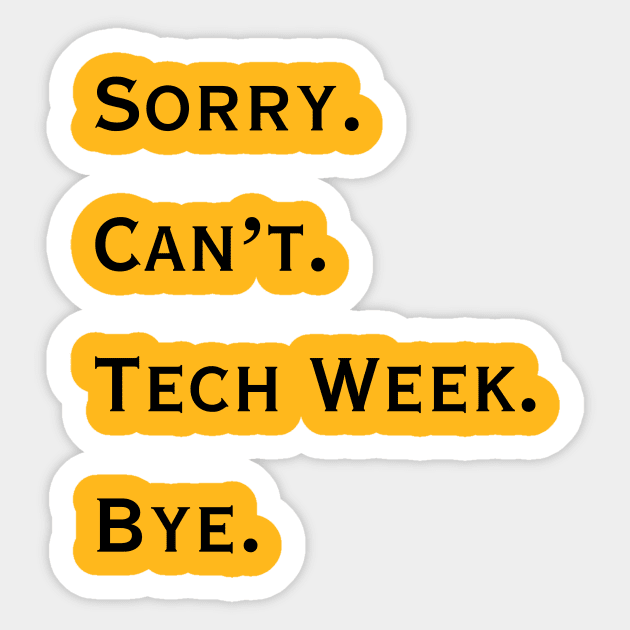 Sorry. Can't. Tech Week. Bye. Sticker by Rise Up Arts Alliance